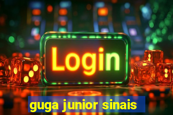 guga junior sinais